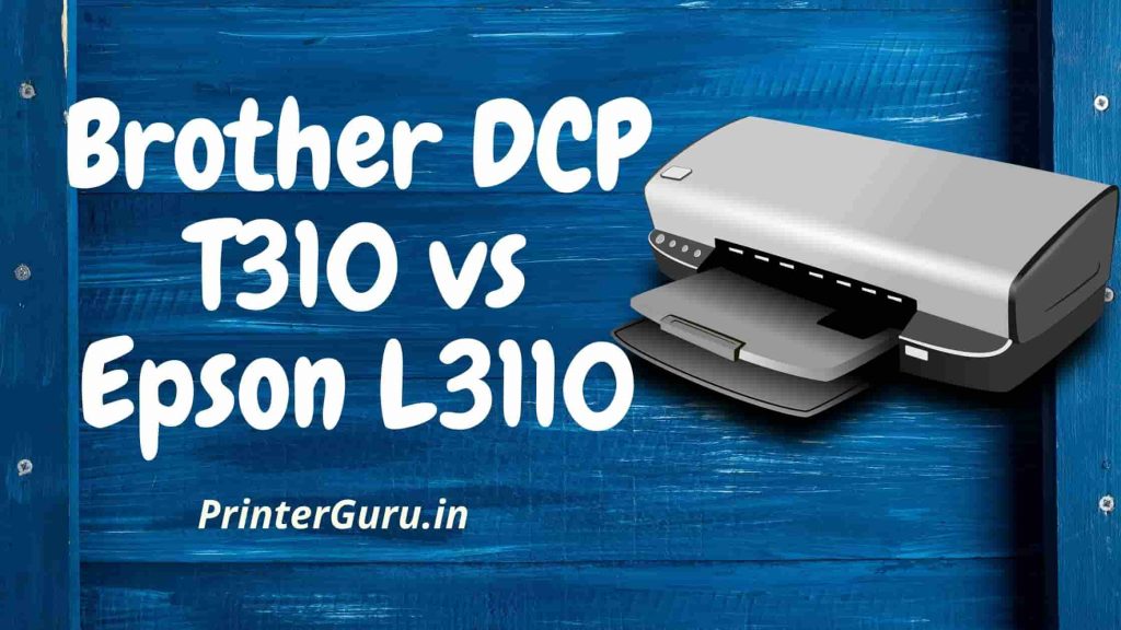 Brother DCP T310 vs Epson L3110 Comparison