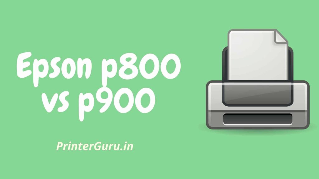 Epson p800 vs p900