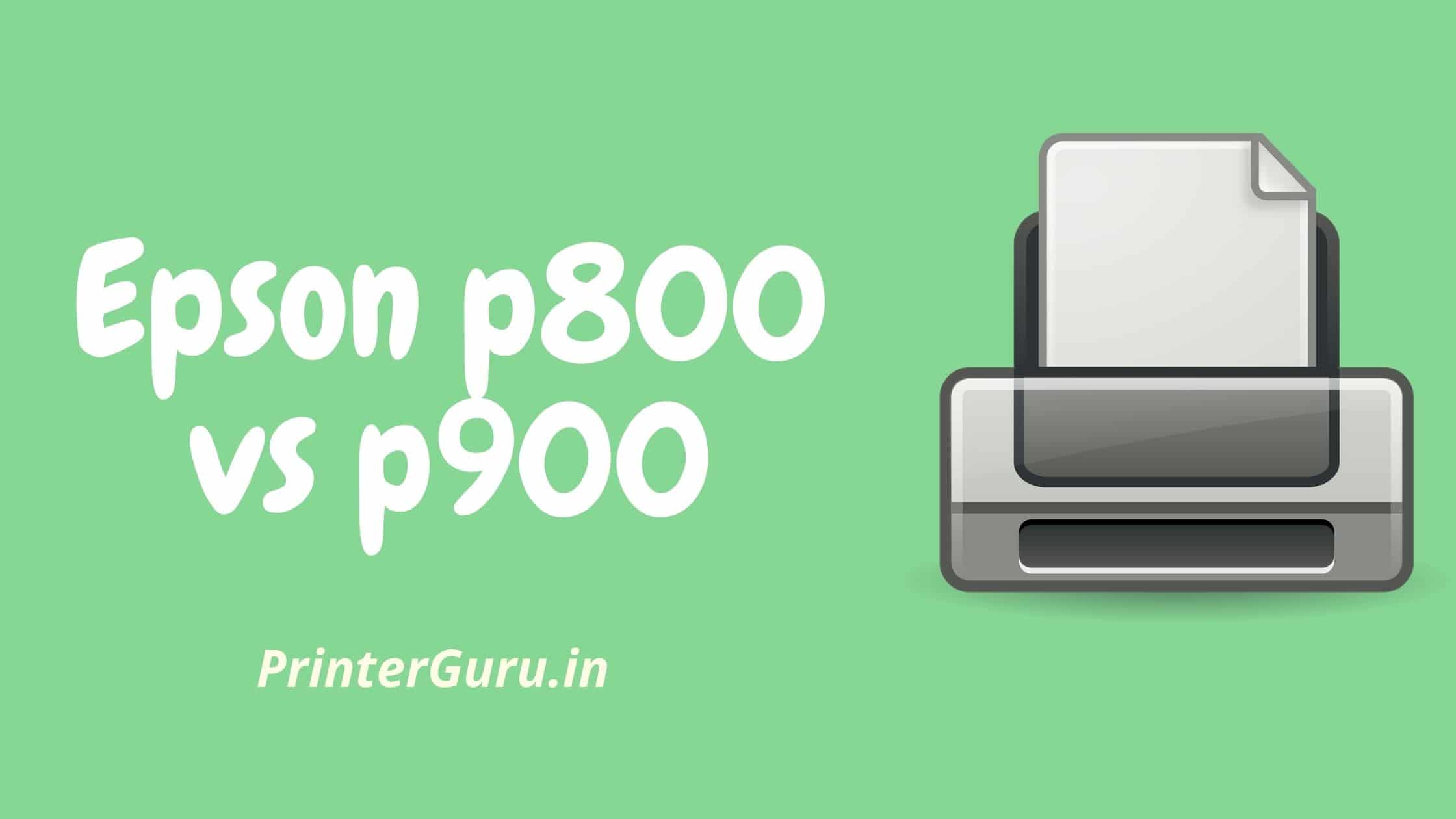 Epson p800 vs p900